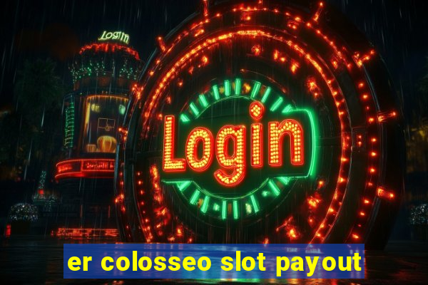 er colosseo slot payout