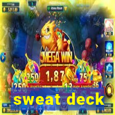 sweat deck