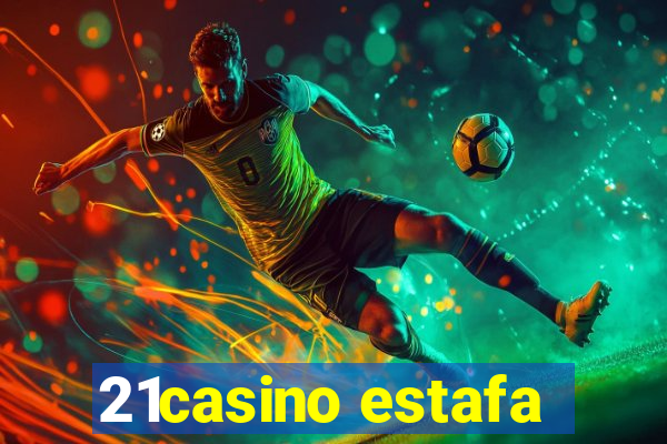 21casino estafa