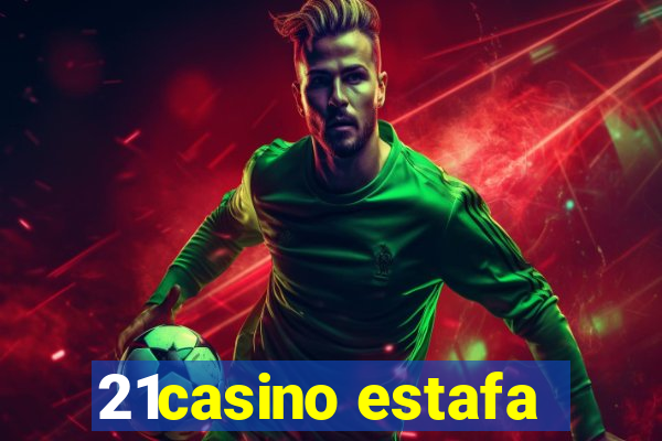 21casino estafa