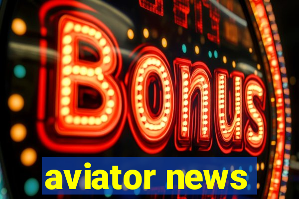 aviator news