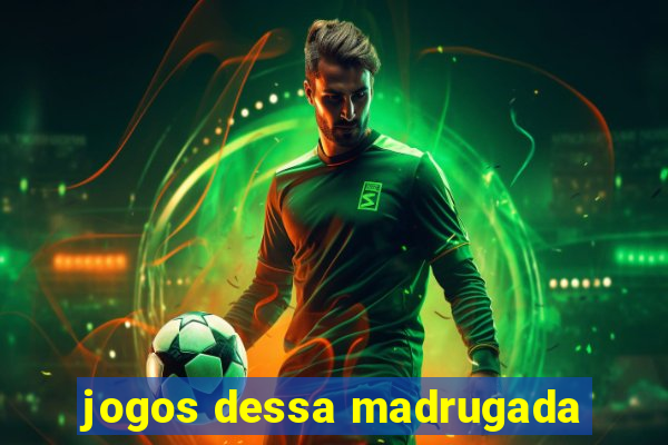 jogos dessa madrugada