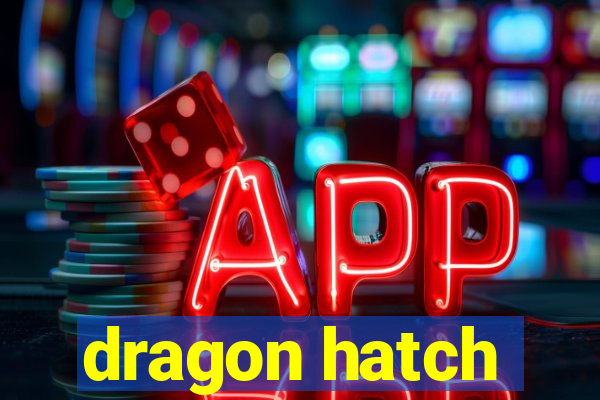 dragon hatch