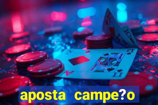 aposta campe?o brasileiro 2024