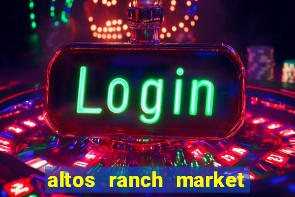 altos ranch market weekly ad