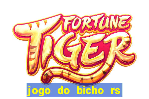 jogo do bicho rs resultado certo de hoje 14h 18h rs consulta