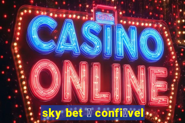 sky bet 茅 confi谩vel