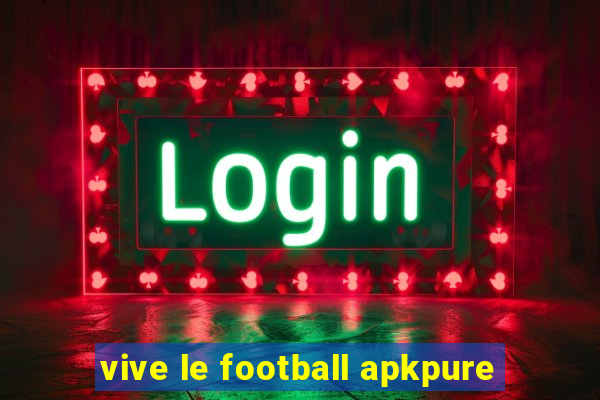 vive le football apkpure