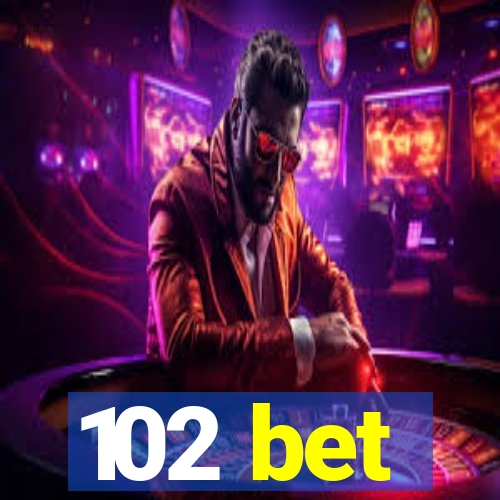 102 bet