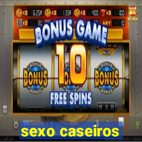 sexo caseiros