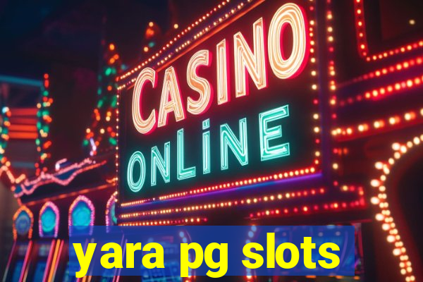 yara pg slots