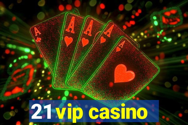 21 vip casino