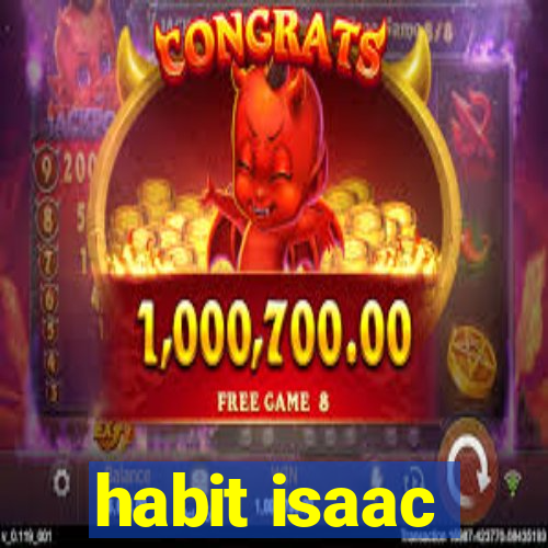 habit isaac