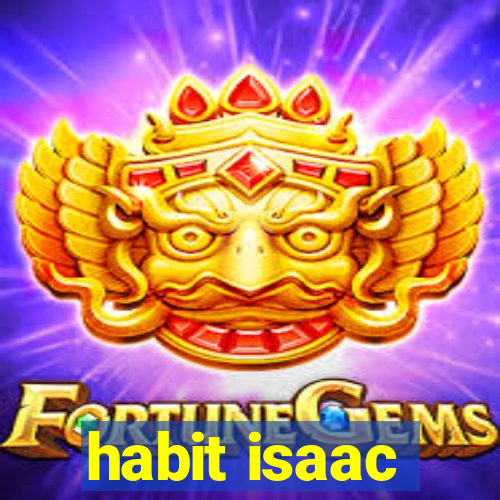 habit isaac