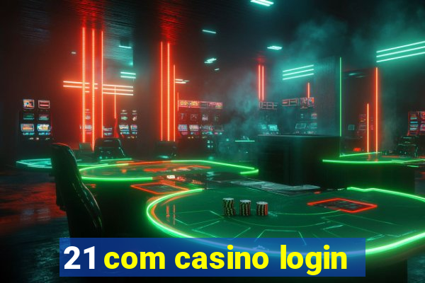 21 com casino login