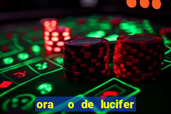 ora  o de lucifer para ganhar na mega sena