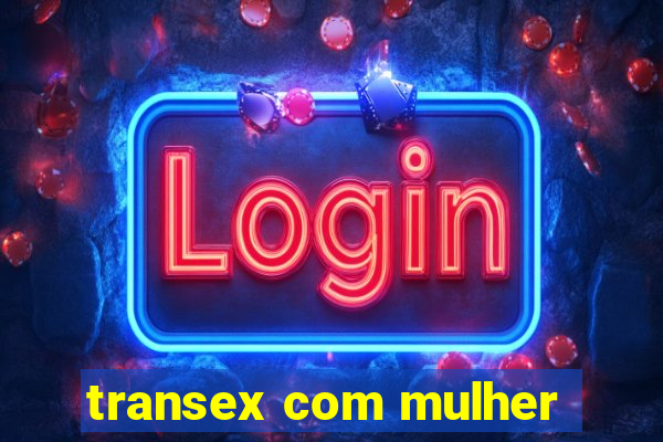 transex com mulher