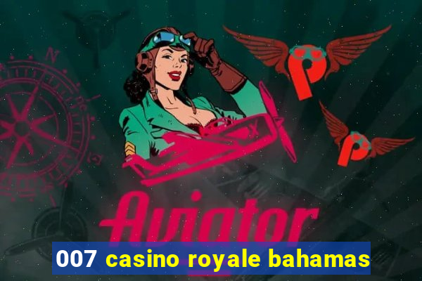 007 casino royale bahamas