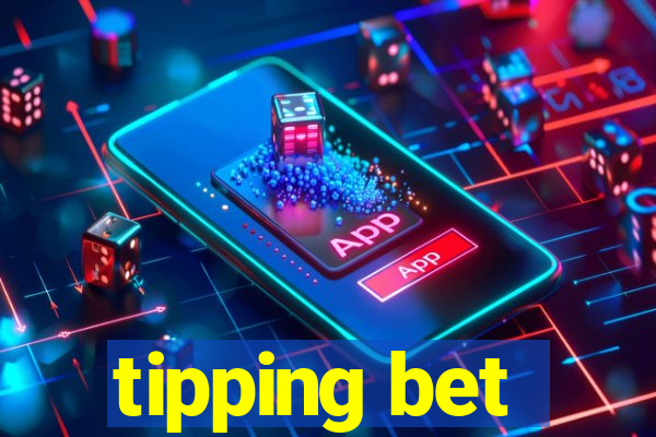 tipping bet