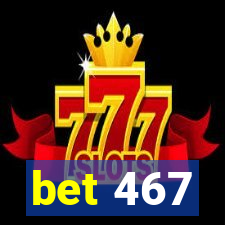 bet 467