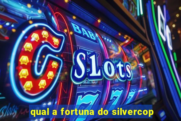 qual a fortuna do silvercop