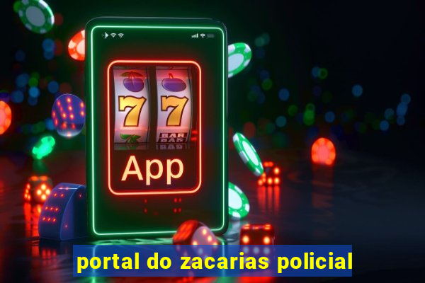 portal do zacarias policial