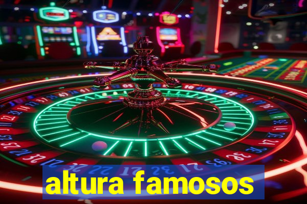 altura famosos