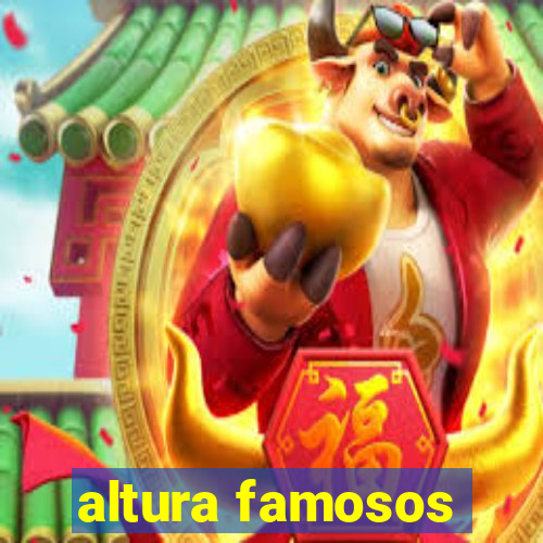 altura famosos