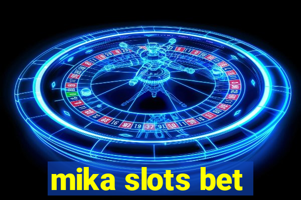 mika slots bet