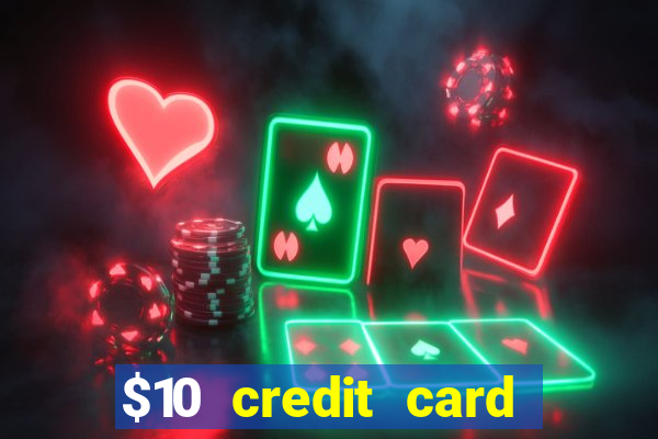 $10 credit card deposit casino