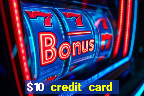 $10 credit card deposit casino