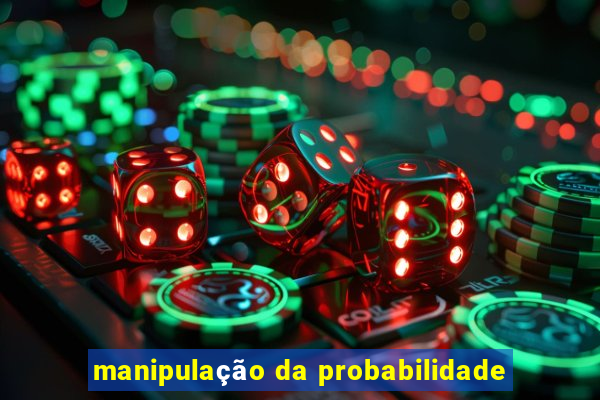 manipulação da probabilidade