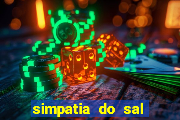 simpatia do sal grosso para afastar rival