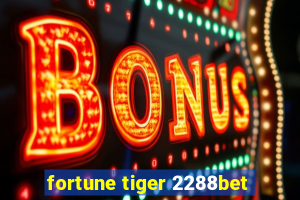 fortune tiger 2288bet