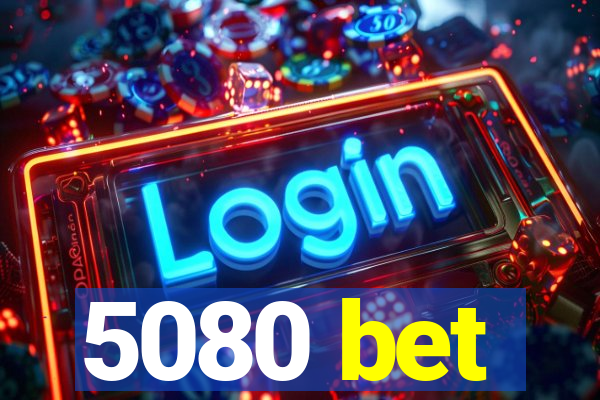 5080 bet