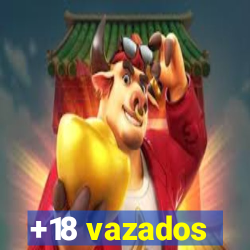 +18 vazados