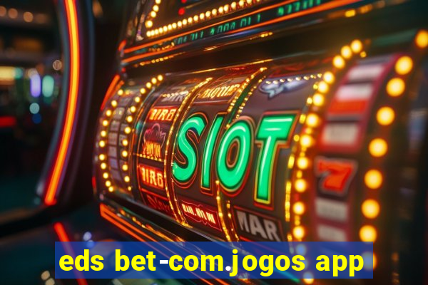 eds bet-com.jogos app