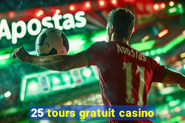 25 tours gratuit casino