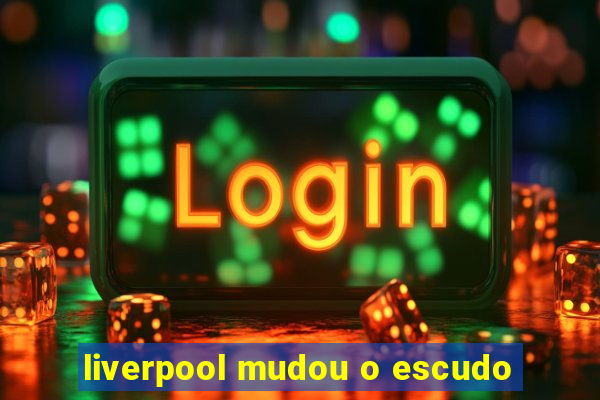 liverpool mudou o escudo