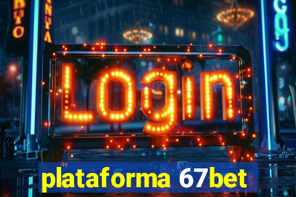 plataforma 67bet