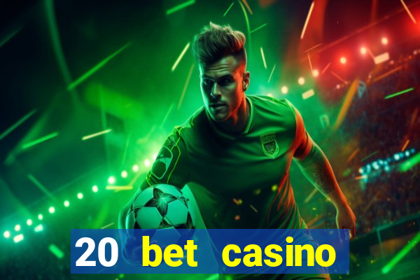 20 bet casino bonus ohne einzahlung