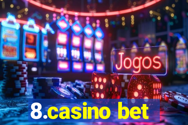 8.casino bet