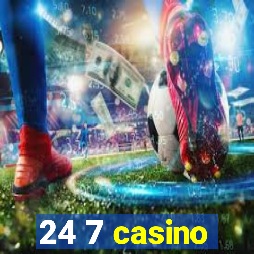 24 7 casino