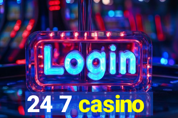 24 7 casino