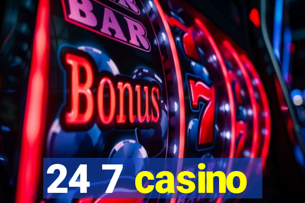 24 7 casino