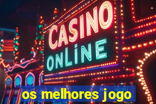 os melhores jogo