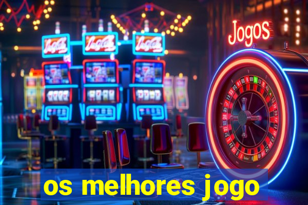 os melhores jogo