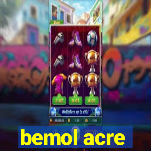 bemol acre