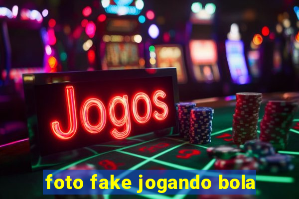 foto fake jogando bola