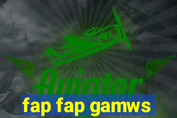 fap fap gamws